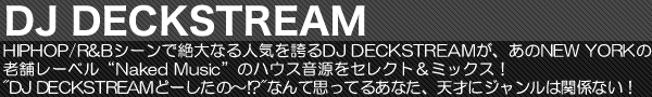 HIPHOP/R&BV[ŐȂlCւDJ DECKSTREAMANEW YORK̘V܃[xgNaked Musich̃nEXZNg~bNXI